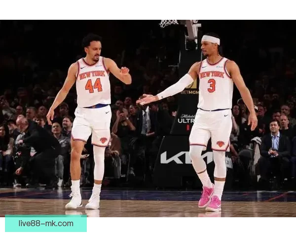 纽约德比尼克斯连胜升级唐斯布伦森联手击退篮网